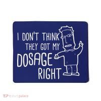 I Don't Think They Got My Dosage Right Mousepad thumb 0
