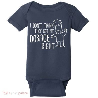 I Don't Think They Got My Dosage Right Baby Bodysuit