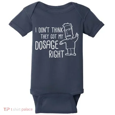 I Don't Think They Got My Dosage Right Baby Bodysuit