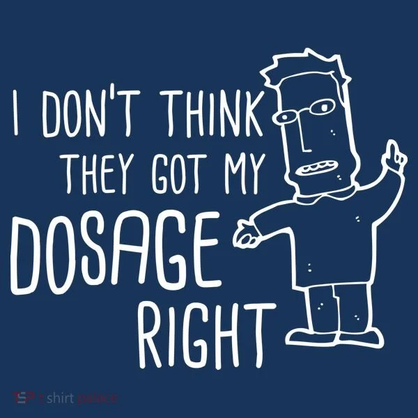 I Don't Think They Got My Dosage Right Baby Bodysuit
