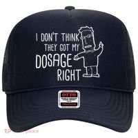 I Don't Think They Got My Dosage Right Hat thumb 0