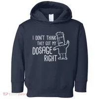 I Don't Think They Got My Dosage Right Toddler Hoodie thumb 0