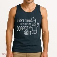 I Don't Think They Got My Dosage Right Tank Top thumb 3