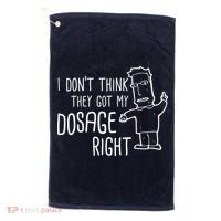 I Don't Think They Got My Dosage Right Golf Towel thumb 0