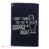 I Don't Think They Got My Dosage Right Golf Towel thumb 0