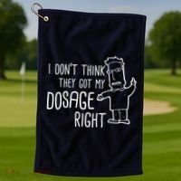 I Don't Think They Got My Dosage Right Golf Towel thumb 1