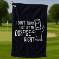 I Don't Think They Got My Dosage Right Golf Towel thumb 1