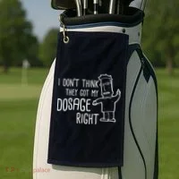 I Don't Think They Got My Dosage Right Golf Towel thumb 2