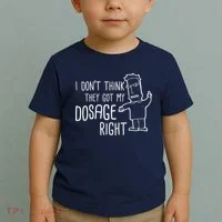 I Don't Think They Got My Dosage Right Toddler T-Shirt thumb 2