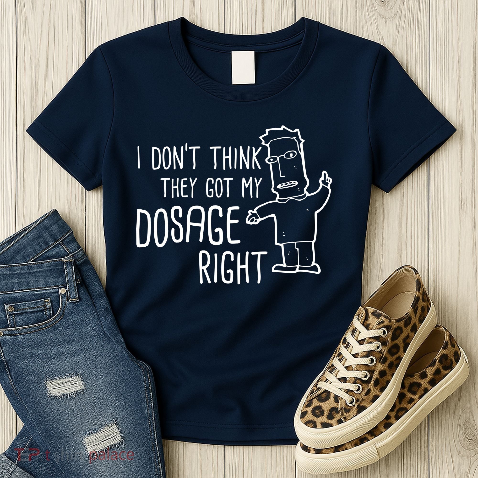 I Don't Think They Got My Dosage Right Women's T-Shirt