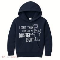 I Don't Think They Got My Dosage Right Kids Hoodie thumb 0