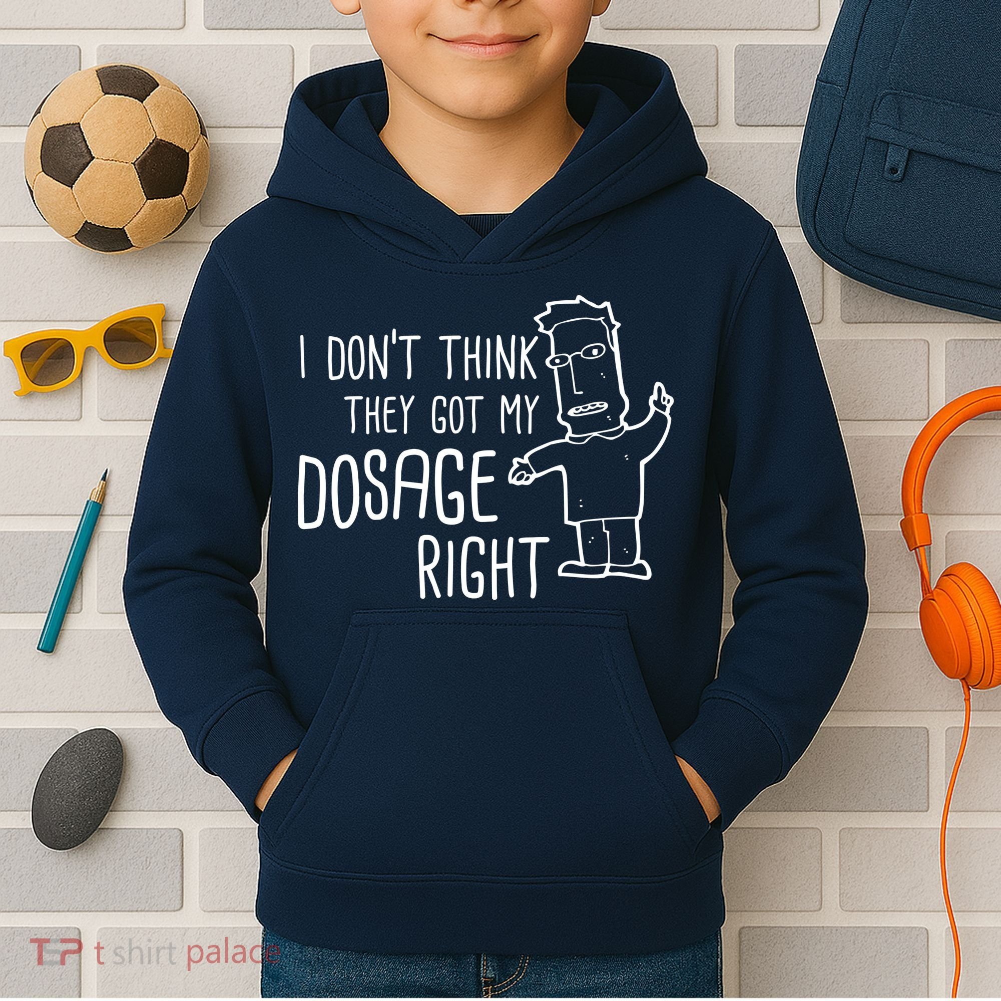 I Don't Think They Got My Dosage Right Kids Hoodie