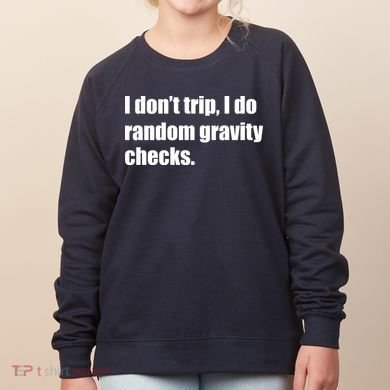 I Don't Trip Random Gravity Checks Women's Sweatshirt