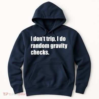 I Don't Trip Random Gravity Checks Hoodie