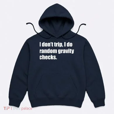 I Don't Trip Random Gravity Checks Hoodie