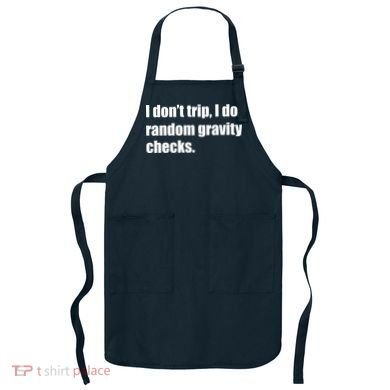 I Don't Trip Random Gravity Checks Apron
