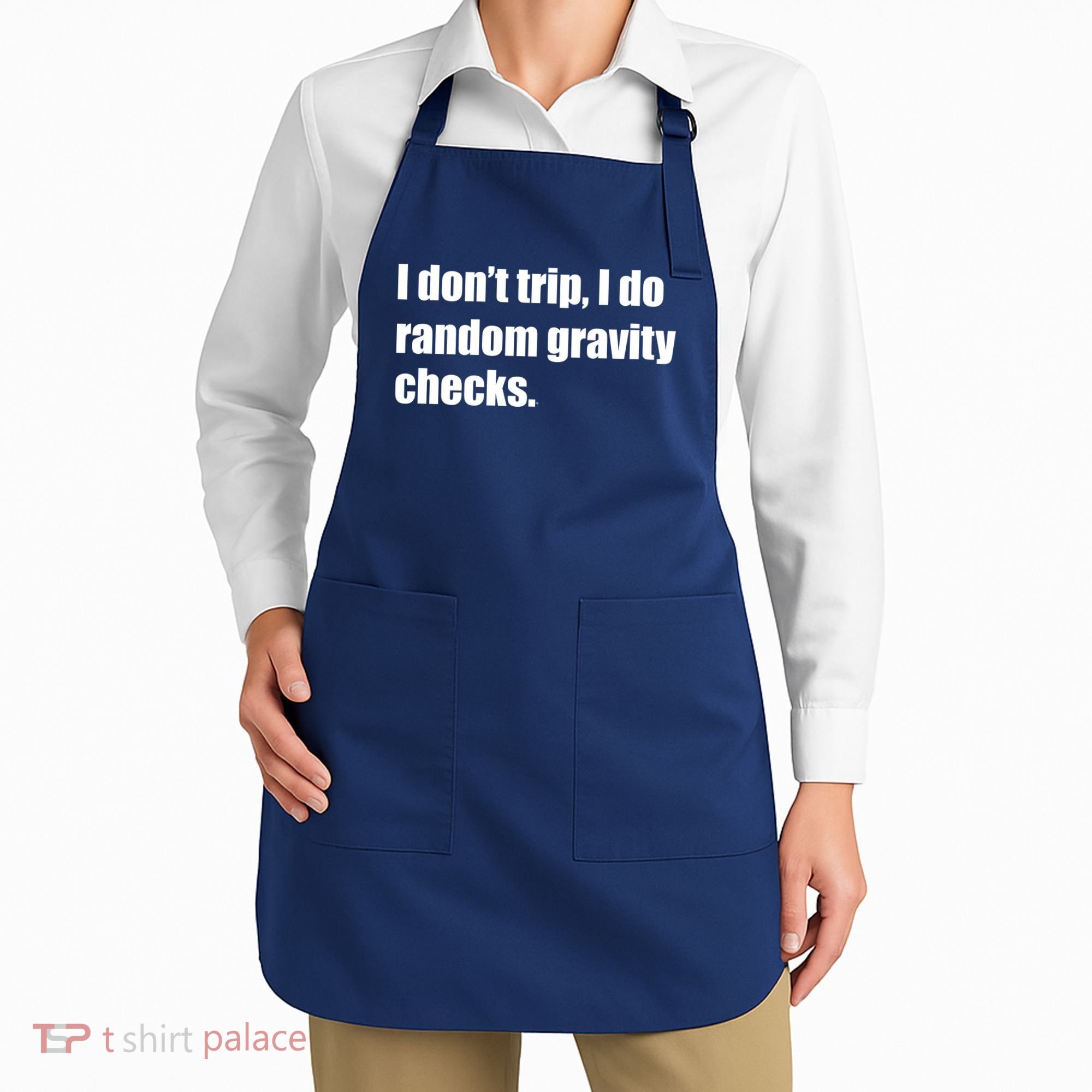 I Don't Trip Random Gravity Checks Apron