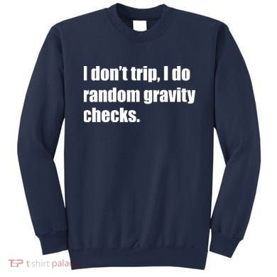 I Don't Trip Random Gravity Checks Sweatshirt