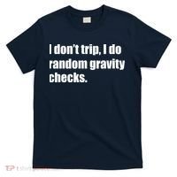 I Don't Trip Random Gravity Checks T-Shirt thumb 0