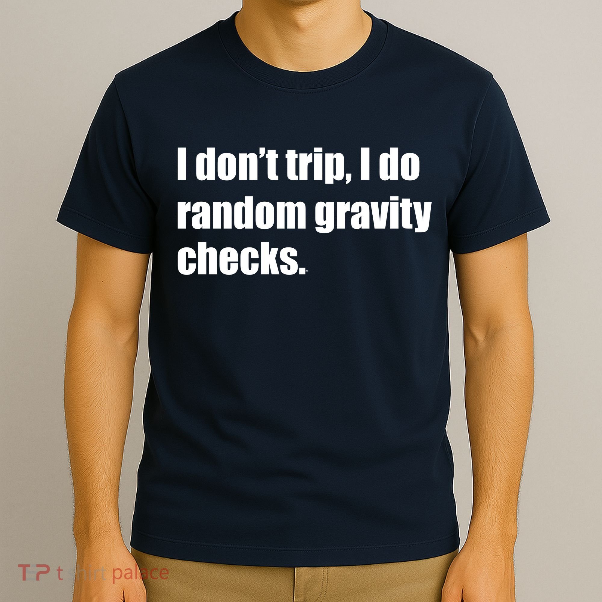 I Don't Trip Random Gravity Checks T-Shirt