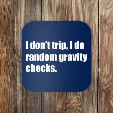 I Don't Trip Random Gravity Checks Coaster