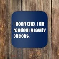 I Don't Trip Random Gravity Checks Coaster thumb 0