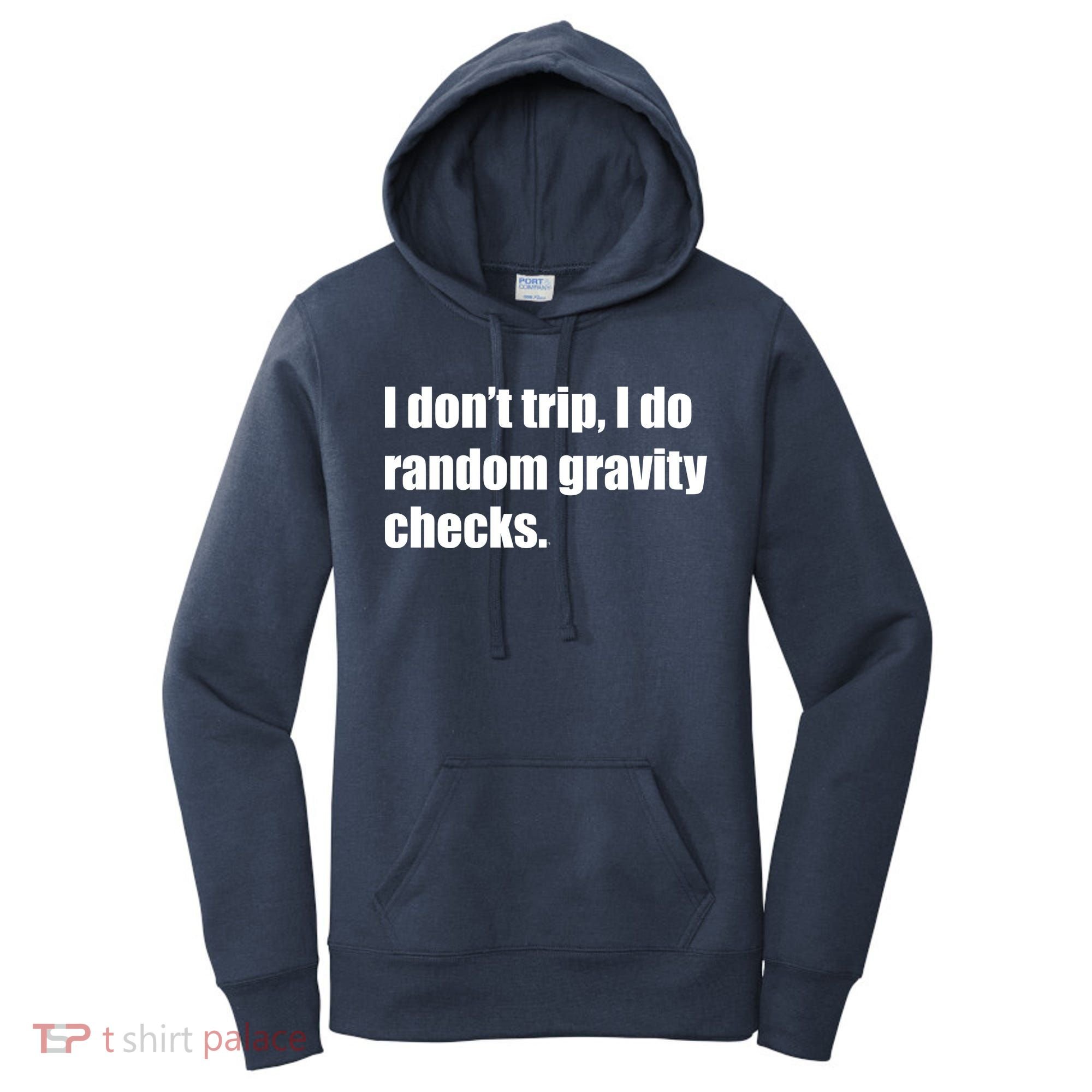 I Don't Trip Random Gravity Checks Women's Hoodie