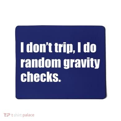 I Don't Trip Random Gravity Checks Mousepad