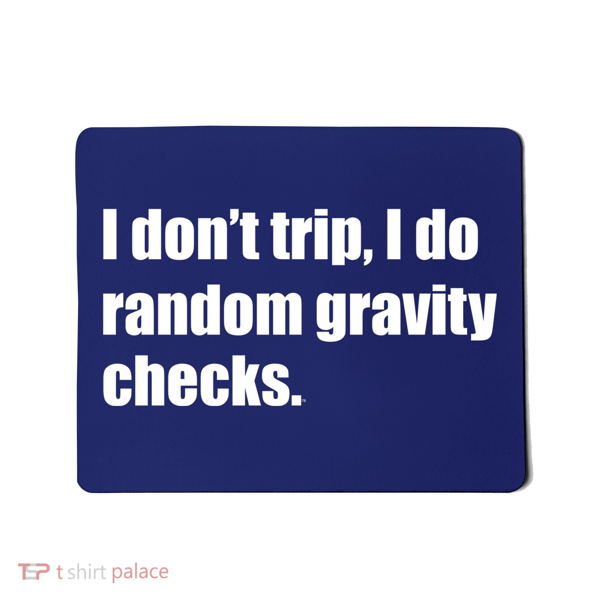 I Don't Trip Random Gravity Checks Mousepad