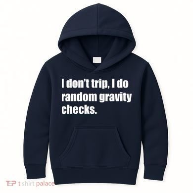 I Don't Trip Random Gravity Checks Kids Hoodie