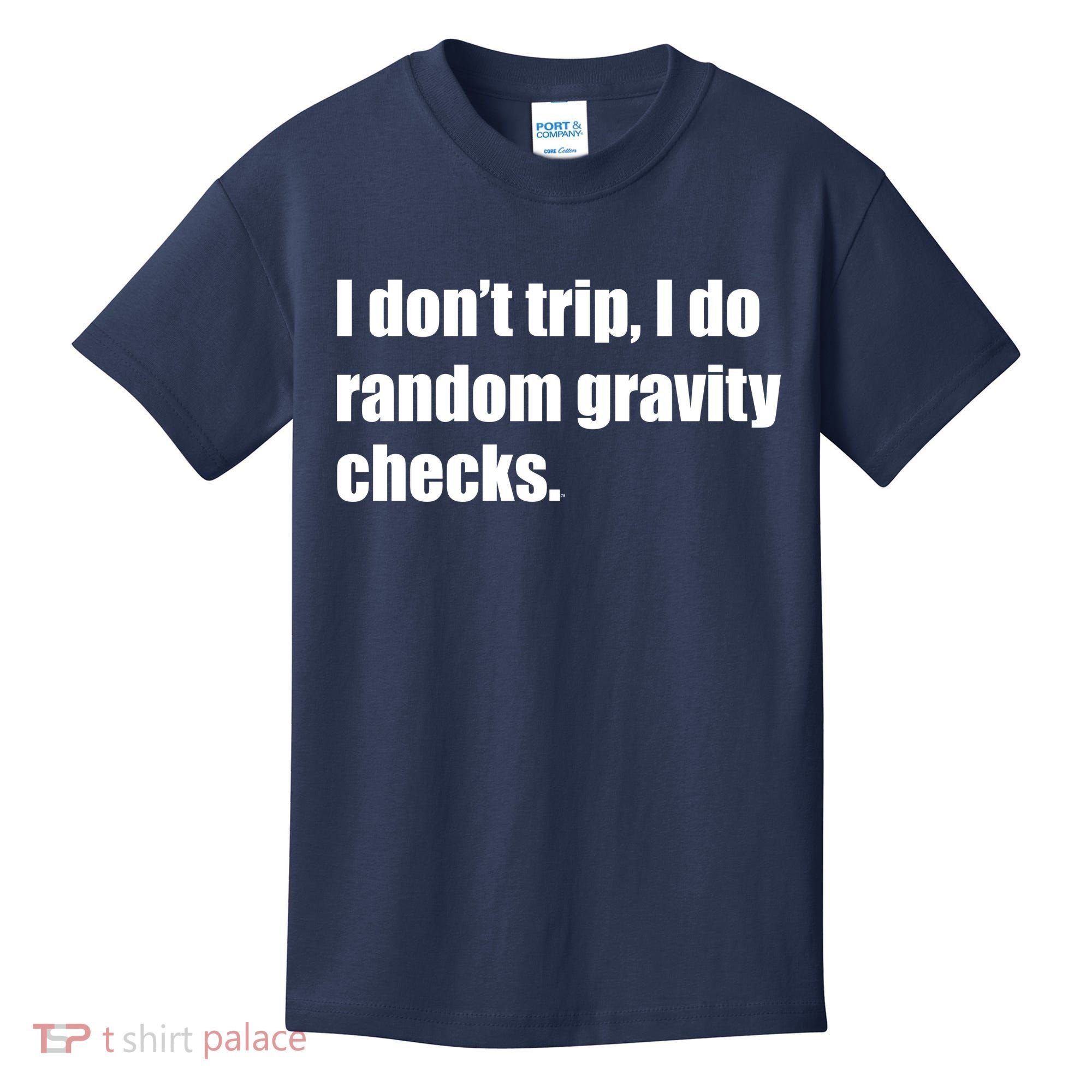 I Don't Trip Random Gravity Checks Kids T-Shirt