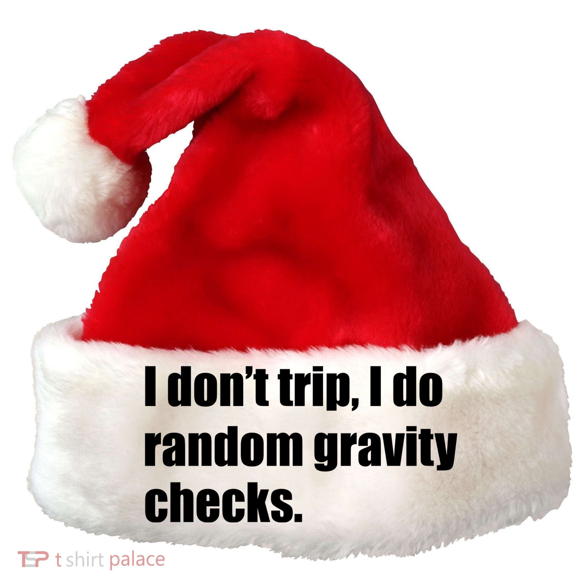 I Don't Trip Random Gravity Checks Santa Hat