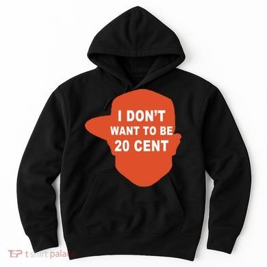 I Don't Want To Be 20 Cent Hoodie