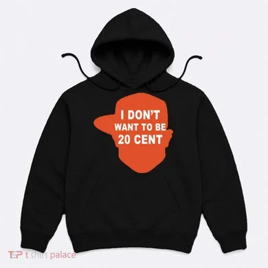 I Don't Want To Be 20 Cent Hoodie