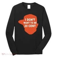 I Don't Want To Be 20 Cent Long Sleeve Shirt thumb 0
