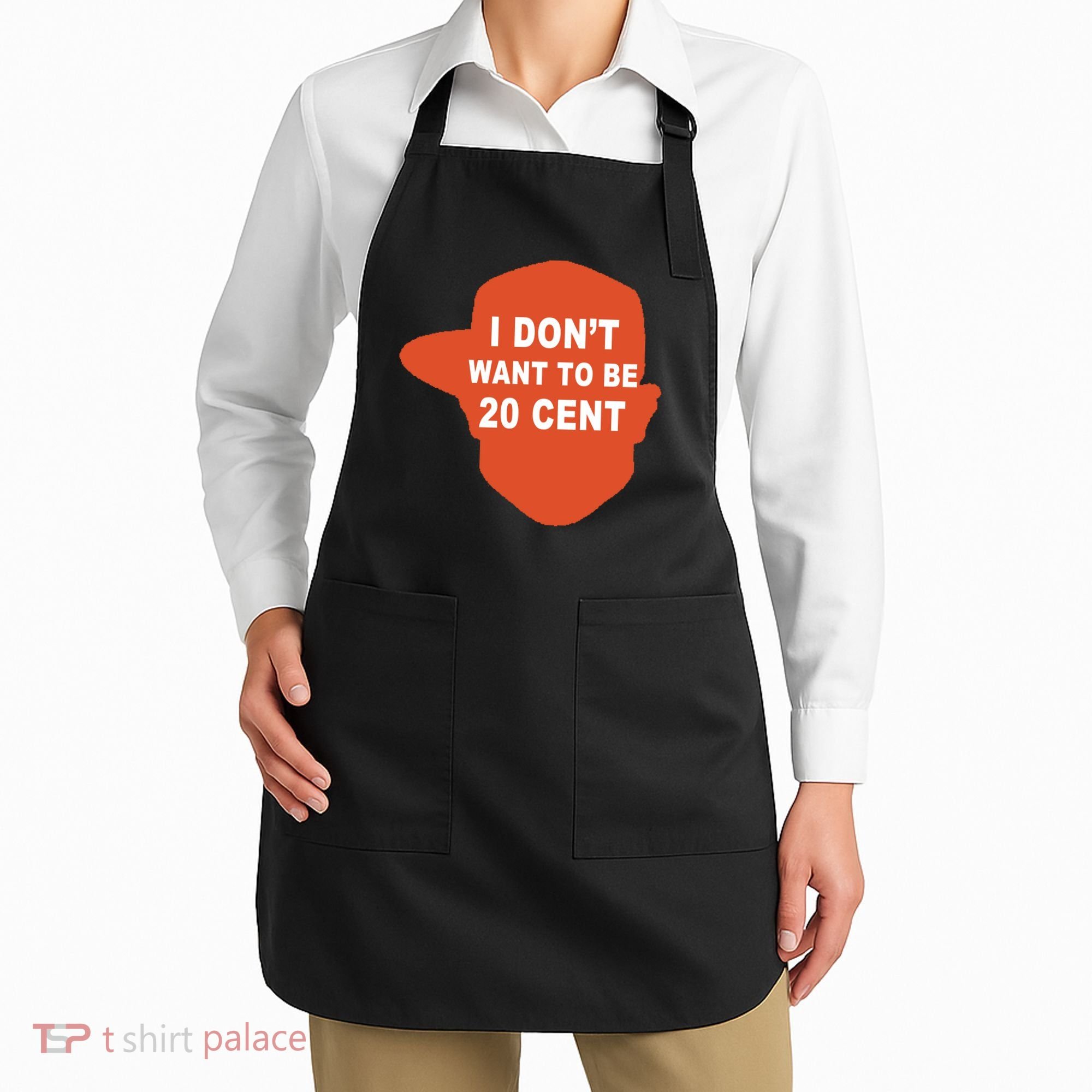I Don't Want To Be 20 Cent Apron