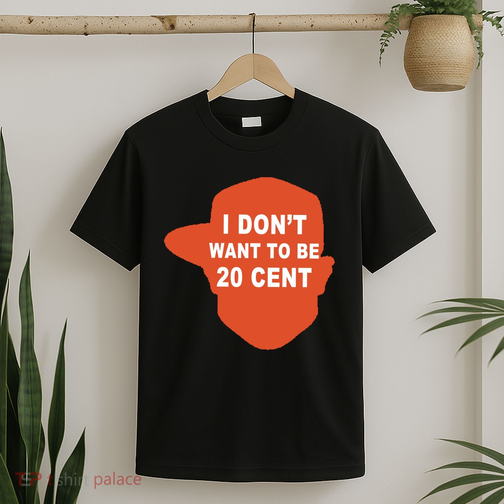 I Don't Want To Be 20 Cent T-Shirt
