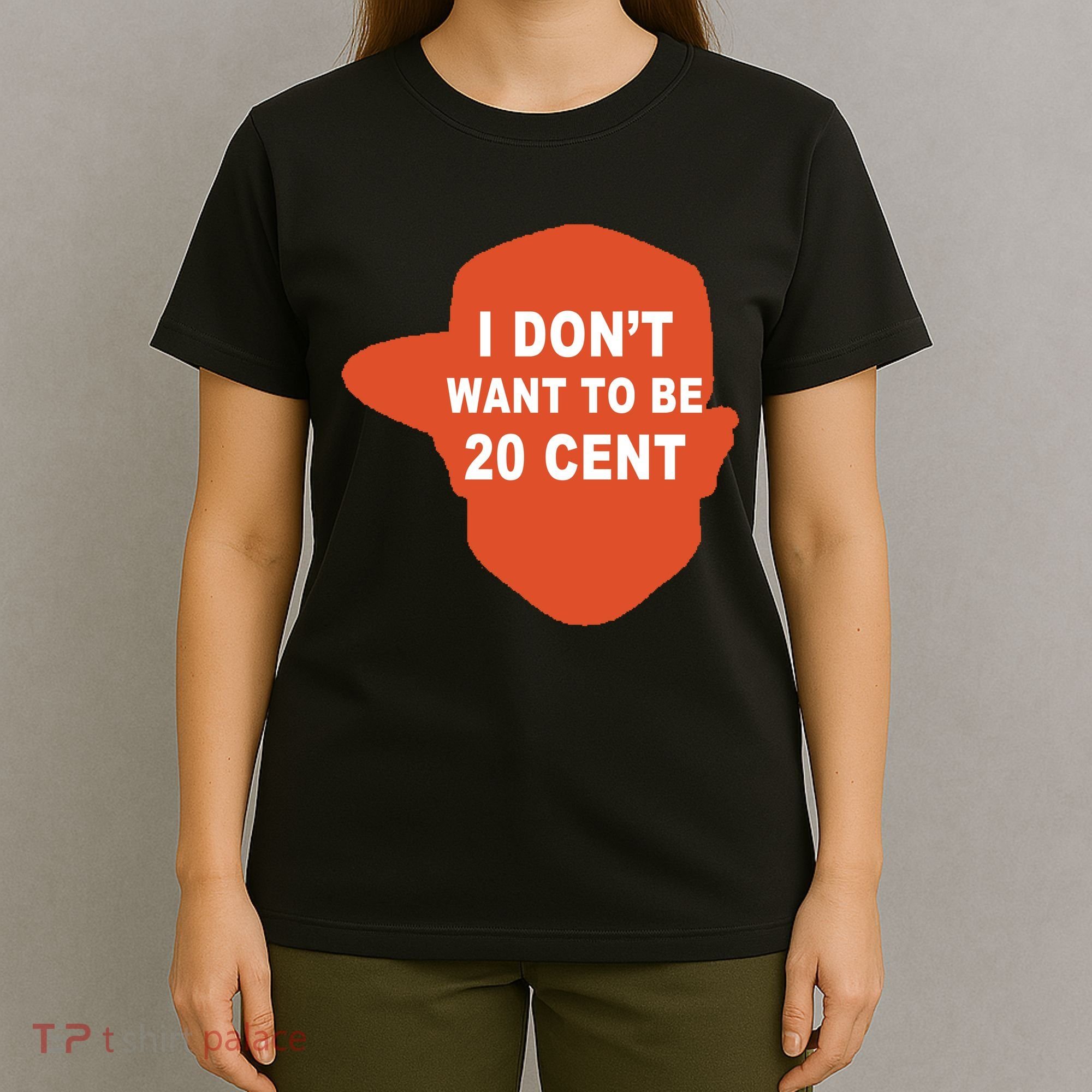 I Don't Want To Be 20 Cent T-Shirt
