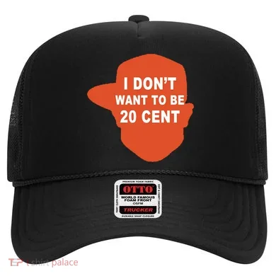 I Don't Want To Be 20 Cent Hat