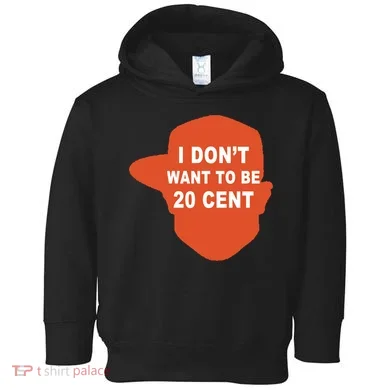 I Don't Want To Be 20 Cent Toddler Hoodie