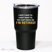 I Don't Want To I'm Retired Tumbler thumb 0
