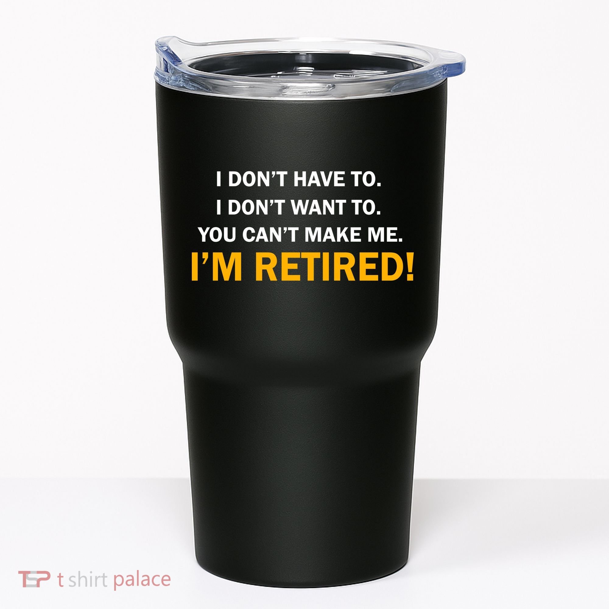 I Don't Want To I'm Retired Tumbler