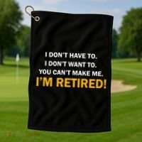 I Don't Want To I'm Retired Golf Towel thumb 1