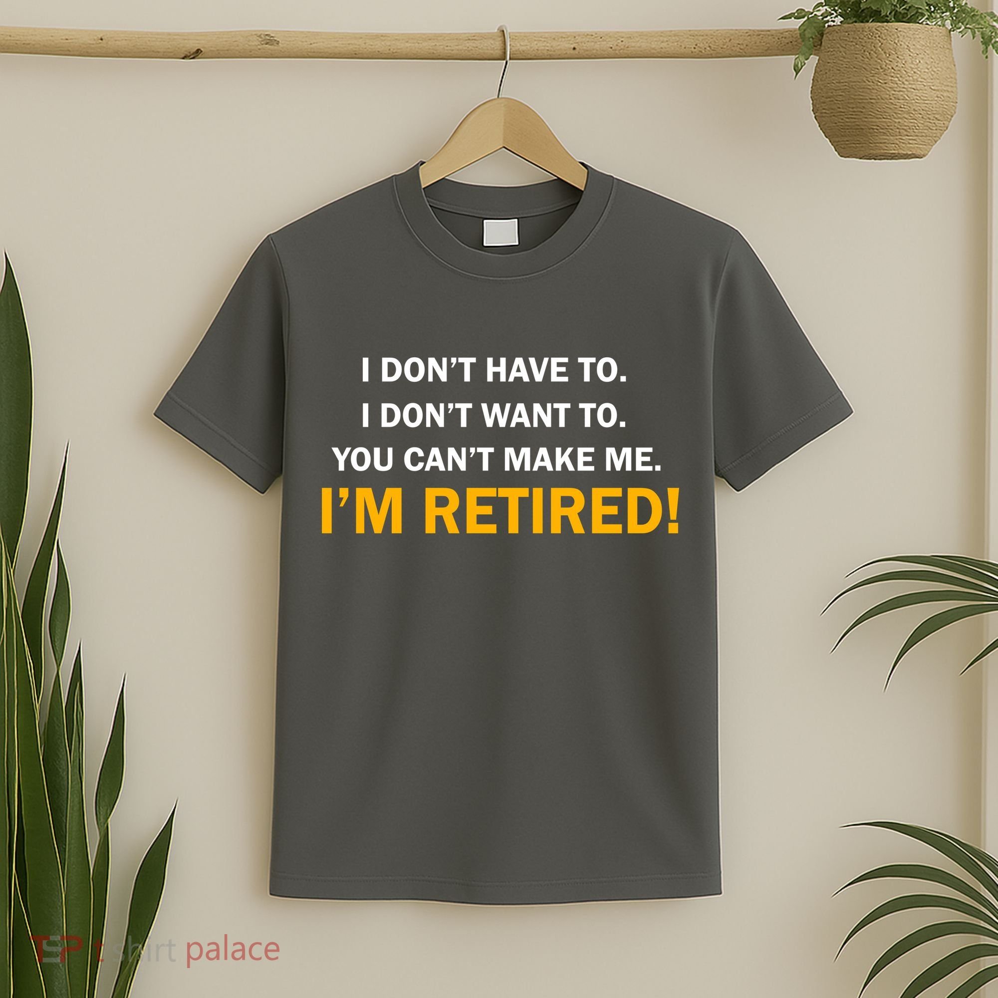 I Don't Want To I'm Retired T-Shirt