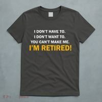 I Don't Want To I'm Retired T-Shirt thumb 5
