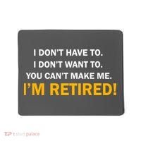 I Don't Want To I'm Retired Mousepad thumb 0