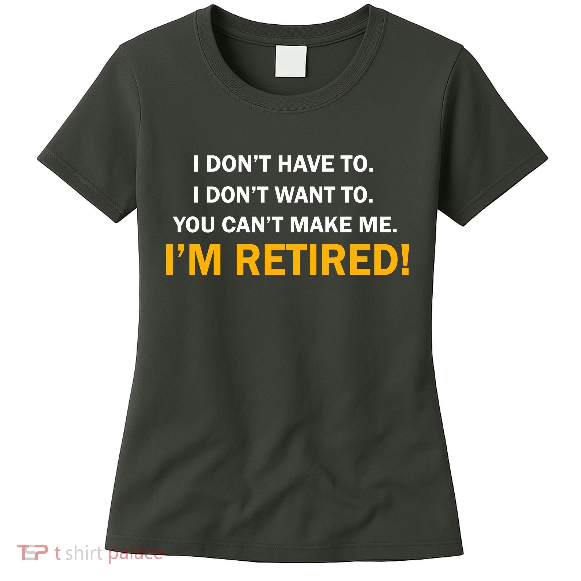 I Don't Want To I'm Retired Women's T-Shirt