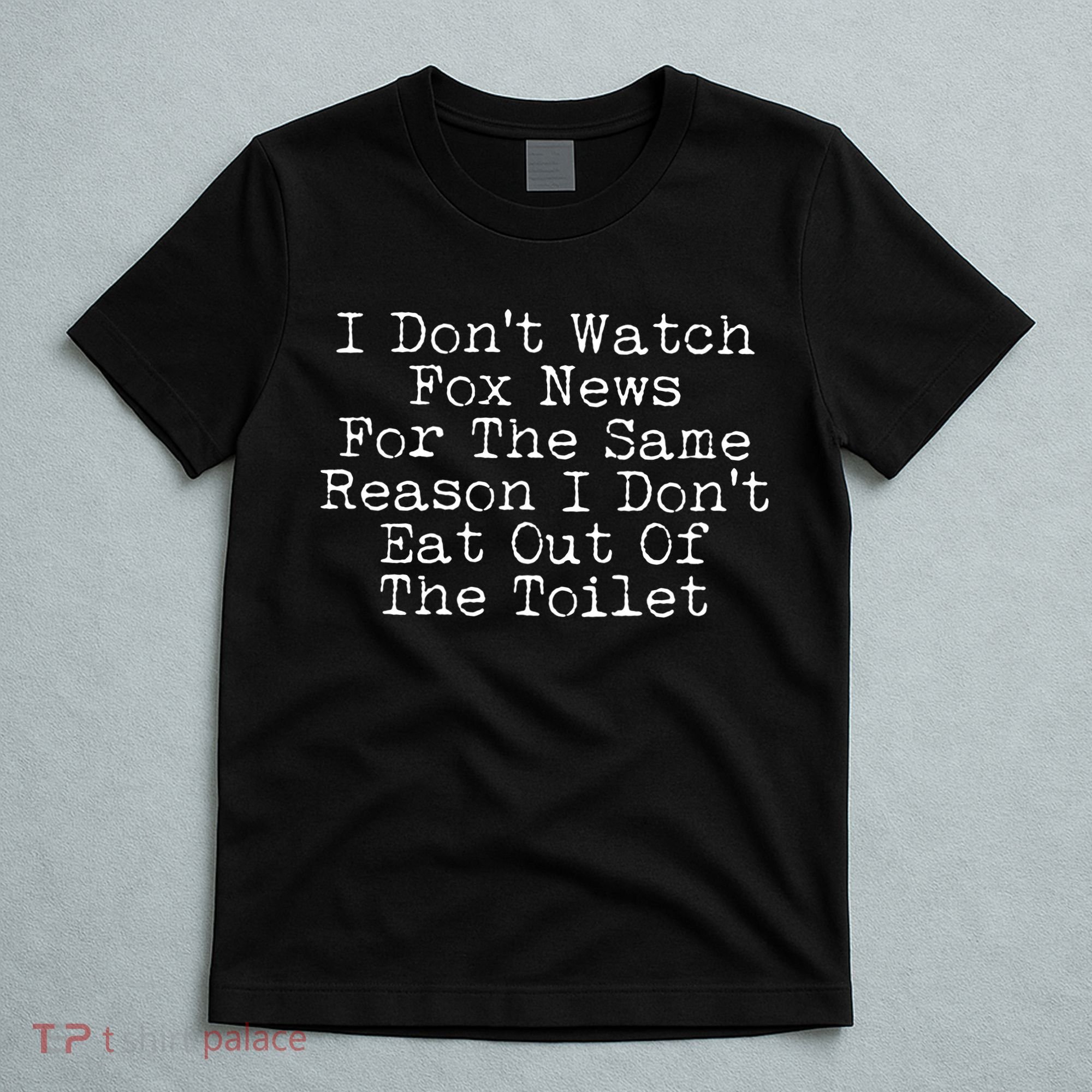 I Don't Watch Fox News Funny Political T-Shirt
