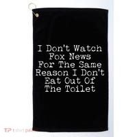 I Don't Watch Fox News Funny Political Golf Towel thumb 0