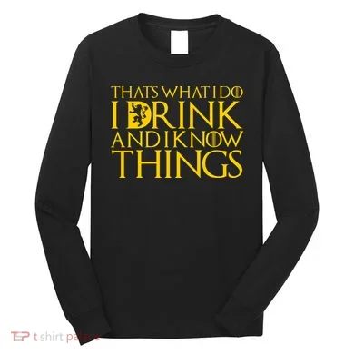 I Drink And Know Things Long Sleeve Shirt